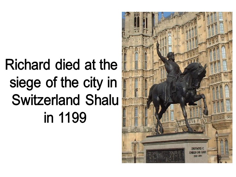 Richard died at the  siege of the city in  Switzerland Shalu 